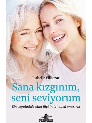 Sana Kızgınım Seni Seviyorum - Isabelle Filliozat Ciltsiz 336 Sayfa Pegasus Yayınları