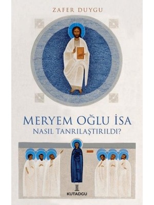 Uravas Store Meryem Oğlu Isa Nasıl Tanrılaştırıldı?