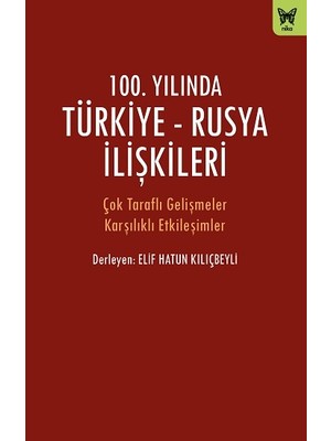 Nika Yayınevi 100. Yılında Türkiye - Rusya Ilişkileri