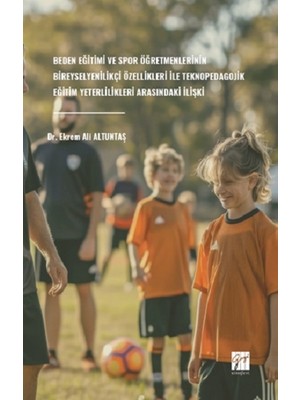 Gazi Kitabevi Beden Eğitimi ve Spor Öğretmenlerinin Bireysel Yenilikçi Özellikleri ile Teknopedagojik Eğitim Yeterlilikleri Arasındaki Ilişki