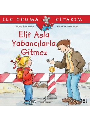 İş Bankası Kültür Yayınları Elif Asla Yabancılarla Gitmez - İlk Okuma Kitabım - Liane Schneider
