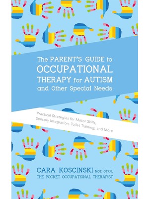 Savlar Store The Parent's Guide To Occupational Therapy For Autism And Other Special Needs: Practical Strategies For Motor Skills, Sensory Integration, Toilet Training, And More
