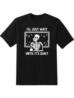 Hediyenza Öğretmen Özel Baskılı I’ll Just Wait Until It’s Quiet Unisex T-Shirt