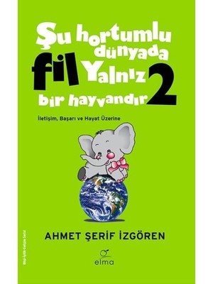 Şu Hortumlu Dünyada Fil Yalnız Bir Hayvandır 2 - Yeşil Kapak