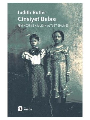 Metis Yayınları Cinsiyet Belası: Feminizm ve Kimliğin Altüst Edilmesi