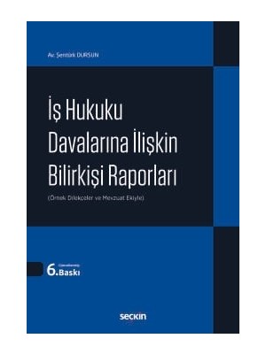 Seçkin İş Hukuku Davalarına İlişkin Bilirkişi Raporları (Örnek Dilekçeler ve Mevzuat Ekiyle) 6. Baskı, Nisan 2026