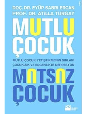 Mutlu Çocuk Mutsuz Çocuk: Mutlu Çocuk Yetiştirmenin Sırları , Çocukluk ve Ergenlik Döneminde Depresyonun Özellikleri