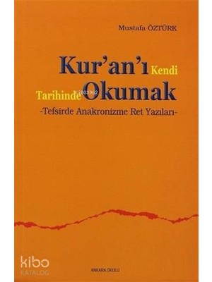 Ankara Okulu Yayınları Kur'an'ı Kendi Tarihinde Okumak; Tafsirde Anakronizme Ret Yazıları