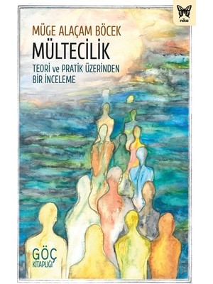 Nika Yayınevi Mültecilik: Teori ve Pratik Üzerinden Bir Inceleme
