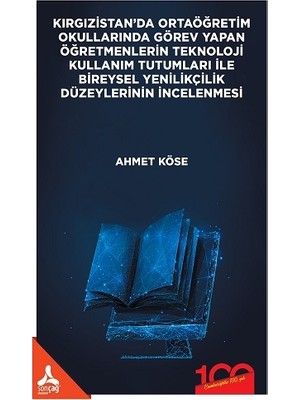 Kırgızistan'da Ortaöğretim Okullarında Görev Yapan Öğretmenlerin Teknoloji Kullanım Tutumları Ile Bireysel Yenilikçilik Düzeylerinin Incelenmesi