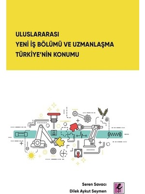 Efil Yayınevi Uluslararası Yeni Iş Bölümü ve Uzmanlaşma Türkiye’nin Konumu
