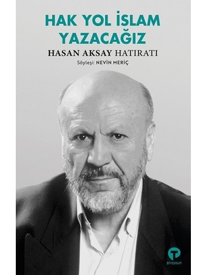 Turkuvaz Kitap Hak Yol Islam Yazacağız - Hasan Aksay Hatıratı