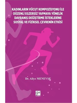 Gazi Kitabevi Kadinlarin Vücut Kompozisyonu Ile Düzenli Egzersiz Yapmaya Yönelik Davraniş Değiştirme Isteklerine Sosyal ve Fiziksel Çevrenin
