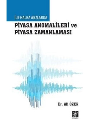 Gazi Kitabevi Ilk Halka Arzlarda Piyasa Anomalileri ve Piyasa Zamanlaması