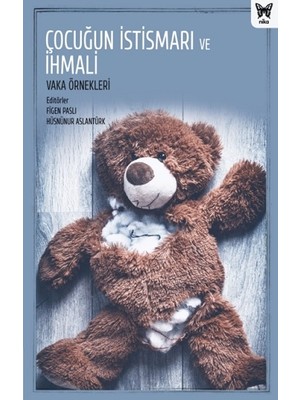 Nika Yayınevi Çocuğun Istismarı ve Ihmali: Vaka Örnekleri