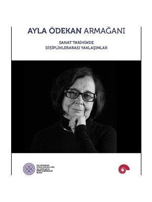 Koç Üniversitesi Yayınları Ayla Ödekan Armağanı - Sanat Tarihinde Disiplinlerarası Yaklaşımlar