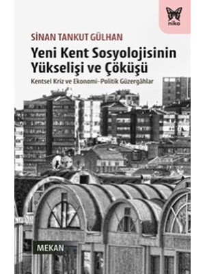 Nika Yayınevi Yeni Kent Sosyolojisinin Yükselişi ve Çöküşü