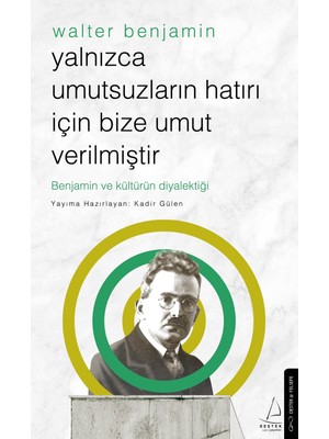 Destek Yayınları Yalnızca Umutsuzların Hatrı Için Bize Umut Verilmiştir -Walter Benjamin