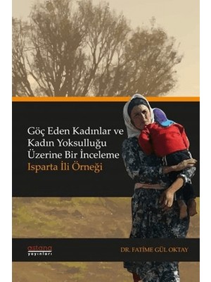 Astana Yayınları Göç Eden Kadınlar ve Kadın Yoksulluğu Üzerine Bir Inceleme