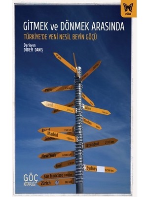 Nika Yayınevi Gitmek ve Dönmek Arasında: Türkiye’de Yeni Nesil Beyin Göçü