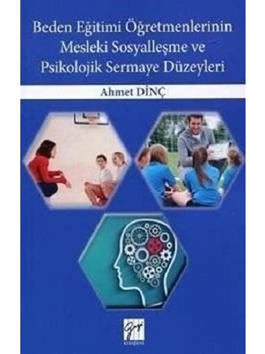 Gazi Kitabevi Beden Eğitimi Öğretmenlerinin Mesleki Sosyalleşme ve Psikolojik Sermaye Düzeyleri