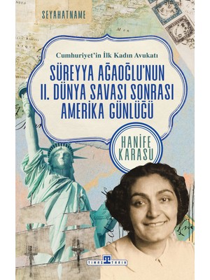 Timaş Yayınları Cumhuriyet'in Ilk Kadın Avukatı: Süreyya Ağaoğlu'nun Iı. Dünya Savaşı Sonrası Amerika Günlüğü