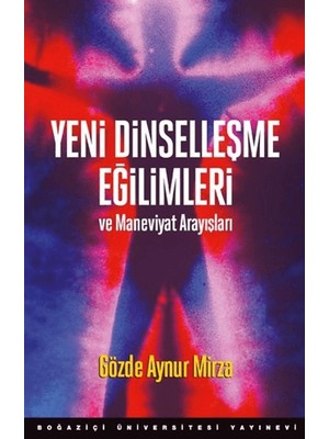 Boğaziçi Üniversitesi Yayınevi Yeni Dinselleşme Eğilimleri ve Maneviyat Arayışları