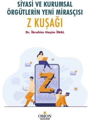 Orion Kitabevi Siyasi ve Kurumsal Örgütlerin Yeni Mirasçısı Z Kuşağı