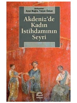 İletişim Yayınları Akdeniz'de Kadın Istihdamının Seyri