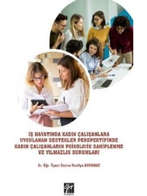Gazi Kitabevi Iş Hayatında Kadın Çalışanlara Uygulanan Destekler Perspektifinde Kadın Çalışanların Psikolojik Sahiplenme ve Yılmazlık Durumlar