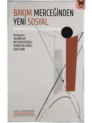 Nika Yayınevi Bakım Merceğinden Yeni Sosyal: Deneyimler, Öznellikler, Tartışmalar
