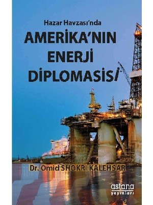 Astana Yayınları Hazar Havzası'nda Amerika'nın Enerji Diplomasisi