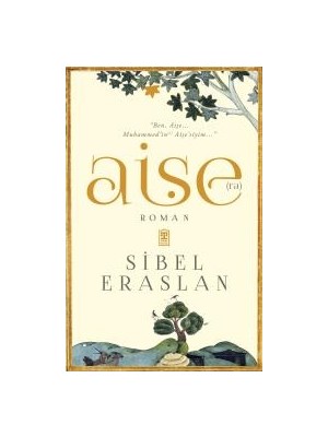 Timaş Yayınları Aişe (R.a.) Romanı Sibel Eraslan Yazarıyla Özel İçerik