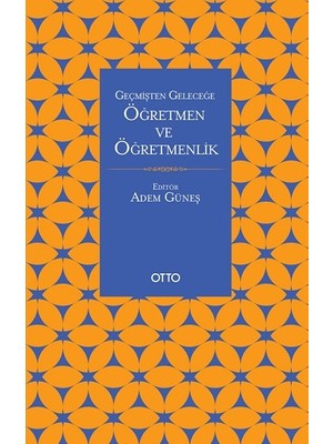 Otto Yayınları Geçmişten Geleceğe Öğretmen ve Öğretmenlik