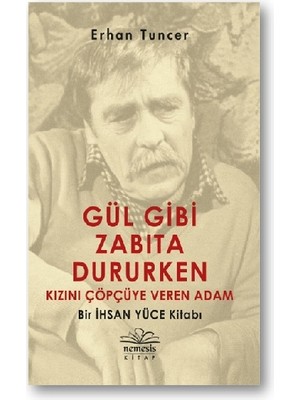 Nemesis Kitap Gül Gibi Zabıta Dururken Kızını Çöpçüye Veren Adam Erhan Tuncer Ciltsiz 336 Sayfa