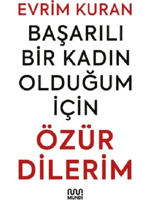 Mundi Başarılı Bir Kadın Olduğum Için Özür Dilerim