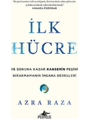 Pegasus Yayınları Ilk Hücre ve Sonuna Kadar Kanserin Peşini Bırakmamanın Insana Bedelleri