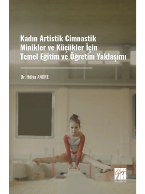 Gazi Kitabevi Kadın Artistik Cimnastik Minikler ve Küçükler Için Temel Eğitim ve Öğretim Yaklaşımı
