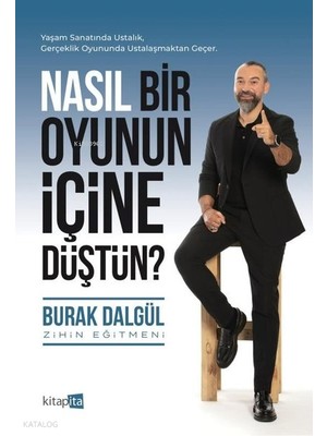 Nasıl Bir Oyunun Içine Düştün?;yaşam Sanatında Ustalık, Gerçeklik Oyununda Ustalaşmaktan Geçer.