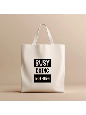 Hobi Hediye Busy Doing Nothing Yazılı Tasarım %100 Bez Çanta