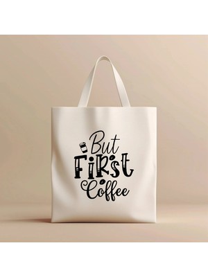 Hobi Hediye But First Coffee Tasarım Yazılı %100 Bez Çanta