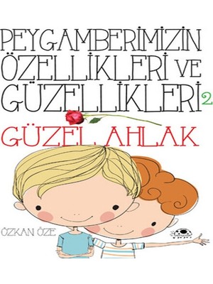 Peygamberimizin Özellikleri ve Güzellikleri 2 ''güzel Ahlak''