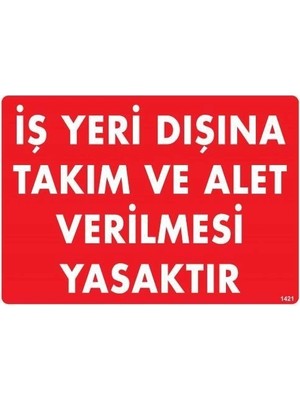 Nacario Mey Ithalat® Iş Yeri Dışına Takım ve Alet Verilmesi Yasaktır Uyarı Levhası 25X35 KOD:1421