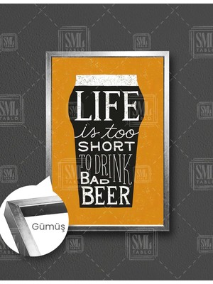 SML Tablo Life İs Too Short To Drink Bad Beer Bira  Dikey Çerçeveli Kanvas Tablo