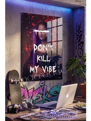 Macrodec Don't Kill My Vibe Mona Lisa Street Art Cam Tablo - 4mm Temperli Kırılmaz Cam Duvar Dekoru