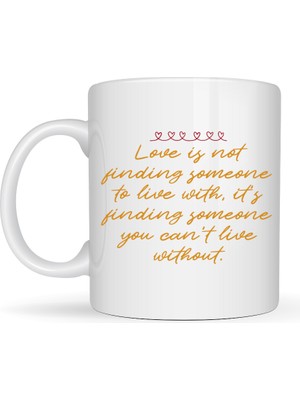 Hobibahçem Aşk Dolu Mesajlı Porselen Kupa Model 39 – “love Is Not Finding Someone…” Yazılı Romantik Kahve Kupası Sevgiliye Özel Hediye