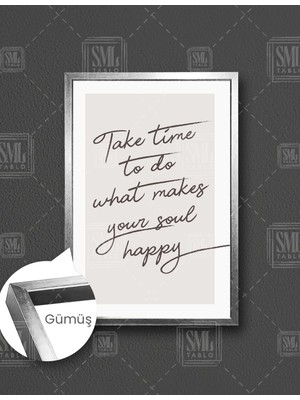SML Tablo Take Tıme To Do What Makes Your Soul Happy Tipografik Motivasyon  Dikey Çerçeveli Kanvas Tablo