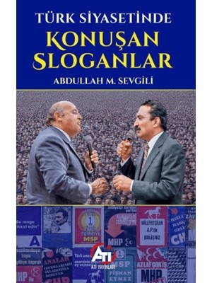Ati Yayınları Türk Siyasetinde Konuşan Sloganlar
