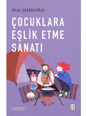 Ketebe Yayınları Hilal Çorbacıoğlu'nun Çocuklara Eşlik Etme Sanatı KETEBE KİTAP VE DERGİ YAYINCILIĞI A.Ş Pedagoji
