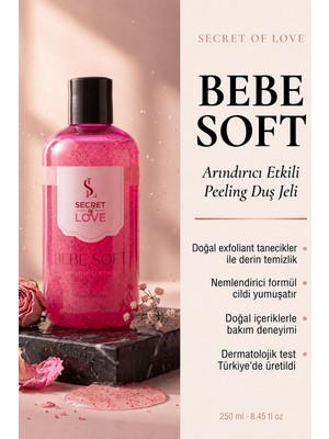 Secret of Love Bebe Soft Peeling Etkili Duş Jeli Arındırıcı ve Nemlendirici Formül 250 ml